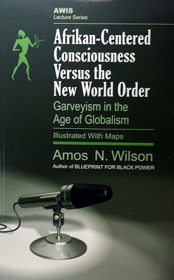 Afrikan-Centered Consciousness Versus the New World Order: Garveyism in the Age of Globalism