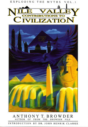 Nile Valley Contributions to Civilization: Exploding the Myths Vol. 1