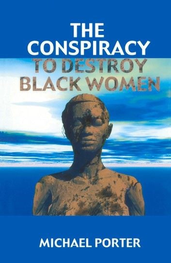 The Conspiracy to Destroy Black Women